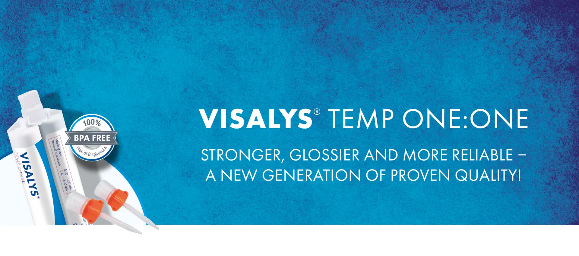 Visalys Temp One:One is stronger, glossier and more reliable. A new generation of proven quality!